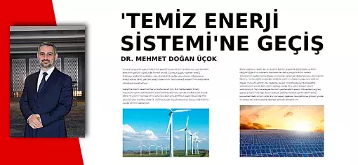 ‘Temiz enerji sistemi’ne geçiş - Dr. Mehmet Doğan ÜÇOK