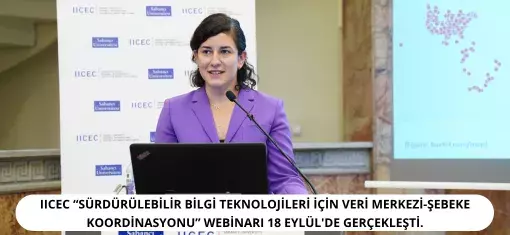 IICEC Webinar ve Semineri: “Sürdürülebilir Bilgi Teknolojileri için Veri Merkezi-Şebeke Koordinasyonu”