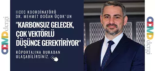 ODMD Dergisi ''KARBONSUZ GELECEK, ÇOK VEKTÖRLÜ DÜŞÜNCE GEREKTİRİYOR'' 118. Sayı