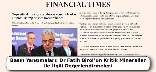 Basın Yansımaları: Dr Fatih Birol’un Kritik Mineraller ile İlgili Değerlendirmeleri